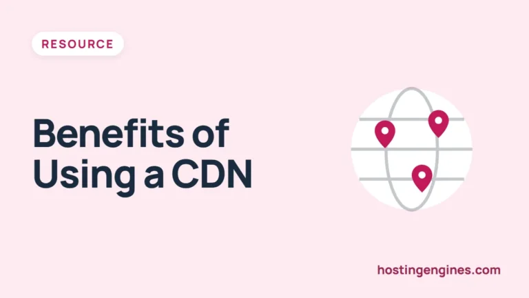 7 Benefits of Using CDN with Your Website Hosting Service