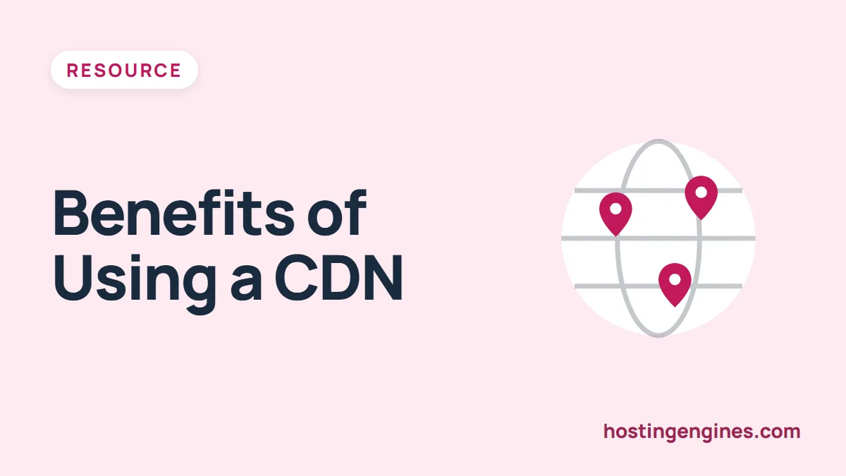 7 Benefits of Using CDN with Your Website Hosting Service