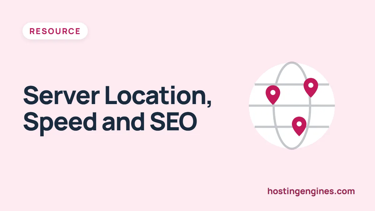 How Does Hosting Server Location Affect Website Performance, Speed, and SEO?